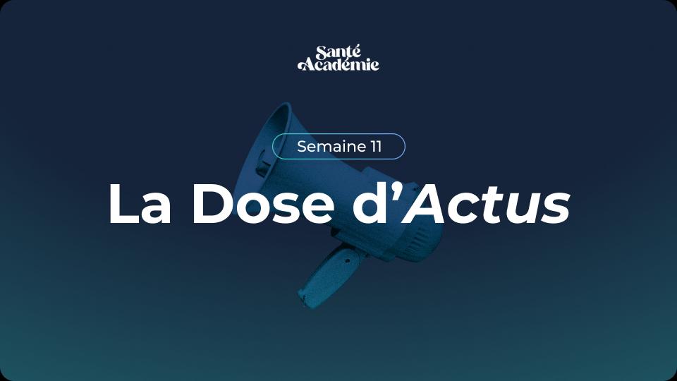 L'essentiel de l'actualité santé - Semaine 11
